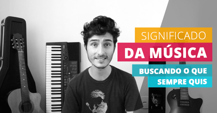 Significado da Música: Buscando o que Sempre Quis