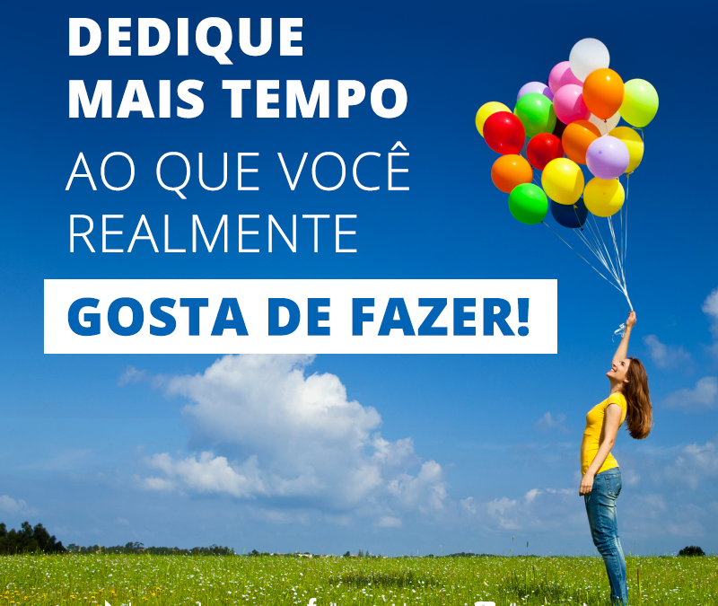 FRASE: Dedique mais tempo ao que você realmente gosta de fazer