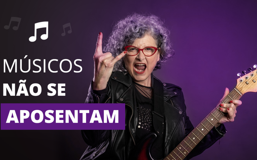 Músicos não se aposentam