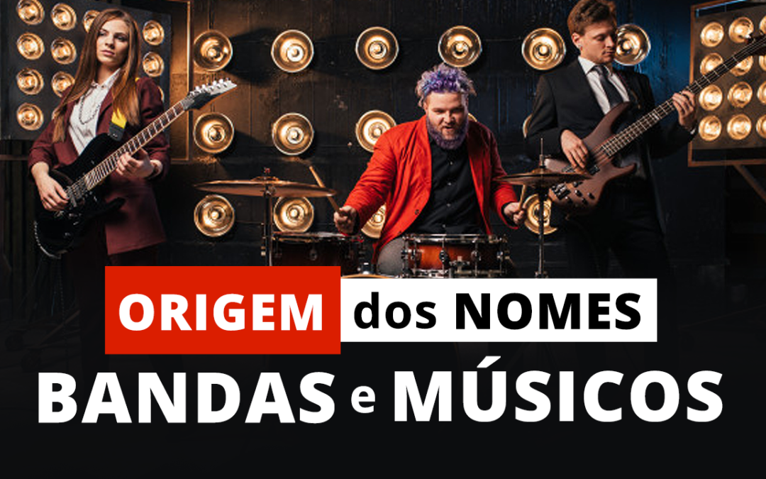 Origem dos Nomes de Bandas e Músicos