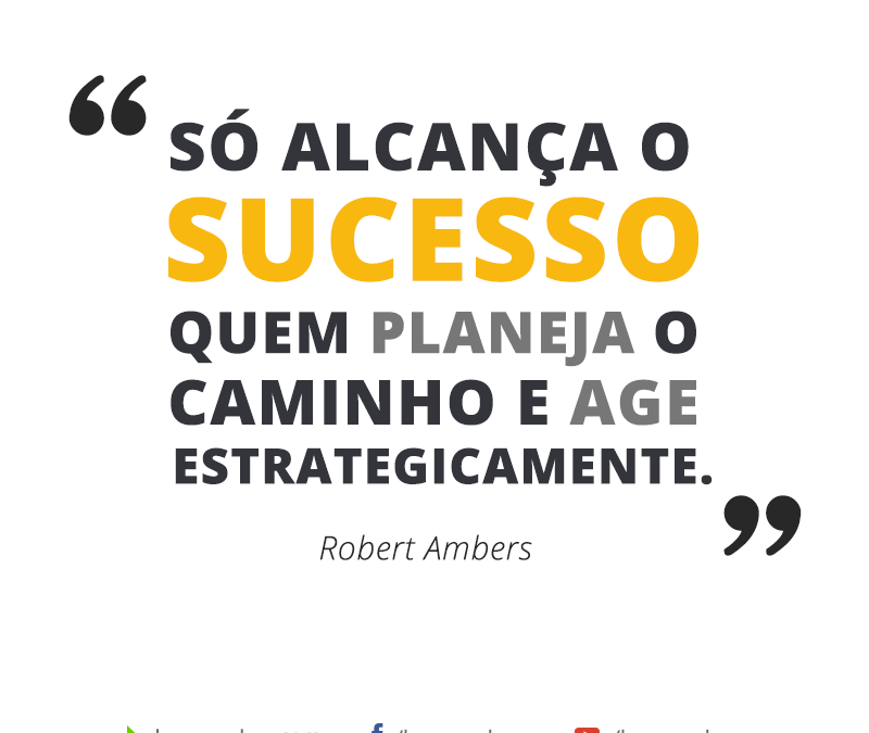 FRASE: Só alcança o sucesso quem planeja o caminho e age estrategicamente