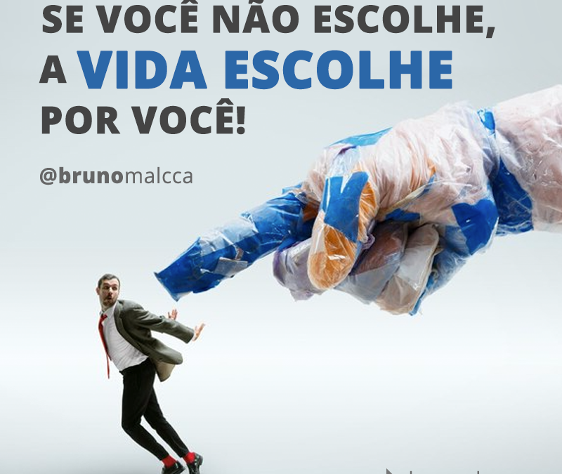 Frase: Se você não escolhe a vida escolhe por você